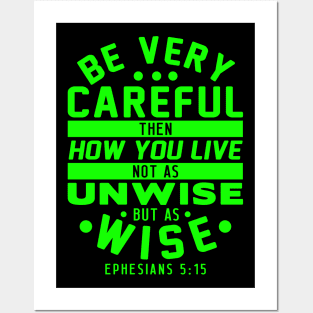 Ephesians 5:15 Be Very Careful How You Live Posters and Art